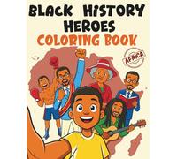 Black History Heroes Coloring Book: Inspiring African and African American Leaders & Icons for Kids