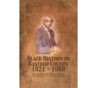Black History in Bastrop County 1821-1988: Based on the research of Theophilus Clay Franklin