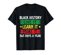 Black History Live It Learn It Make It Make It - Mes de la Historia Negra Camiseta