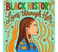 Black History Lives Through Her: A Black History Coloring Book Celebrating African American Women
