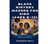 Black History Makers for Kids (Ages 8-12): Inspiring Stories of African American Leaders, Dreamers, and Changemakers
