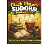 Black History Sudoku: 60 Large Print Sudoku Puzzles & Black History Trivia Questions | For Kids and Adults of All Ages! | 8.5 x 11 | Large Print
