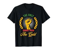 Black History The Only Chains I Wear Are Gold Juneteenth Camiseta