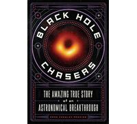Black Hole Chasers: The Amazing True Story of an Astronomical Breakthrough
