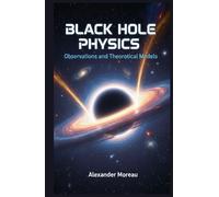 Black Hole Physics: Observations and Theoretical Models (Astrophysics and Cosmology)