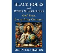 Black Holes and Other Works of God: God Seen. Everything Changes.