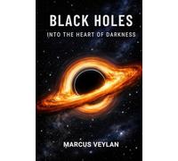 Black Holes: Into the Heart of Darkness (The Space Science Series)