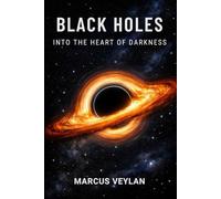 Black Holes: Into the Heart of Darkness (The Space Science Series)