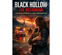 Black Hollow: The Reckoning: A Dark Small-Town Thriller of Secrets, Murder, and Unstoppable Truth