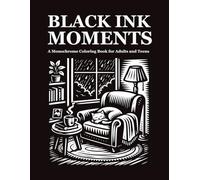 Black Ink Moments: A Monochrome Coloring Book for Adults and Teens