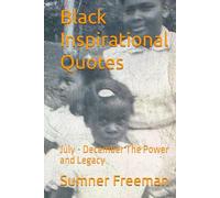 Black Inspirational Quotes: July - December The Power and Legacy
