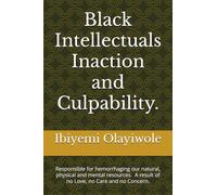 Black Intellectual inaction and culpability are responsible for hemorrhaging our natural, physical and mental resources.: A result of no Love, no Care and no Concern