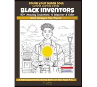 Black Inventors Coloring Book for Kids: 50+ Inspiring Black Inventors to Discover & Color | Educational STEM & History Activity Book for Ages 4-12 | ... Your Super Soul: Cultural Learning Series)