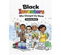 Black Inventors Who Changed the World: An Educational Coloring Book for Kids to Celebrate Black History Month