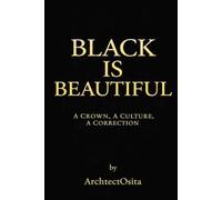 BLACK IS BEAUTIFUL: A CROWN, A CULTURE, A CORRECTION
