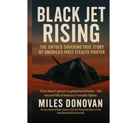Black Jet Rising: The Untold Shocking True Story of America’s First Stealth Fighter