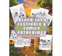 Black Joy: Festivals and Family Gatherings: Celebrating African American Culture, Community, and Everyday Moments Through Food and Togetherness