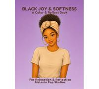 Black Joy & Softness: A Color & Reflect Book Celebrating Peace, Joy & Gentle Living