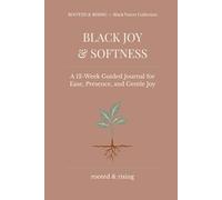 Black Joy & Softness: A Guided Journal for Ease, Presence, and Gentle Joy