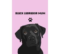 Black Labrador Mum Notebook: A lined notebook for black lab lovers: A Dog Owners Journal