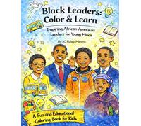Black Leaders: Color and Learn: Inspiring African American Leaders for Young Minds