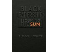 Black Leadership: Becoming the Sum