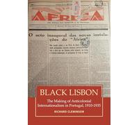 Black Lisbon: The Making of Anticolonial Internationalism in Portugal, 1910-1940