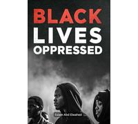 Black Lives Oppressed: 100 True Stories of Racism, Injustice, and the Struggle for Equality (Oppression & Injustice)