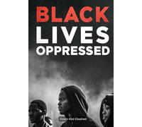 Black Lives Oppressed: 100 True Stories of Racism, Injustice, and the Struggle for Equality (Oppression & Injustice)