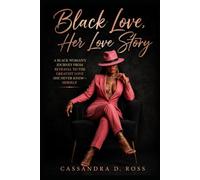Black Love: Her Love Story: A Black Woman’s Journey From Betrayal to the Greatest Love She Never Knew