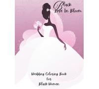 Black Love In Bloom: Wedding Coloring Book For Black Women