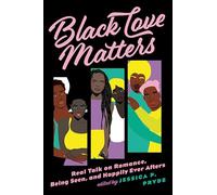 Black Love Matters: Real Talk on Romance, Being Seen, and Happily Ever Afters