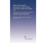 Black lung benefits provisions of the Federal coal mine health and safety act: Hearings before the Committee on Education and Labor, House of Representatives, Ninety-fifth Congress, first session