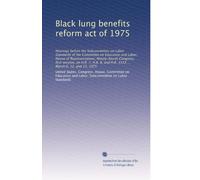 Black lung benefits reform act of 1975: Hearings before the Subcommittee on Labor Standards of the Committee on Education and Labor, House of ... and H.R. 3333 ... March 6, 12, and 13, 1975