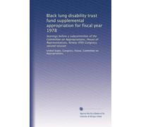 Black lung disability trust fund supplemental appropriation for fiscal year 1978: hearings before a subcommittee of the Committee on Appropriations, ... Ninety-fifth Congress, second session