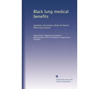 Black lung medical benefits: questions and answers about the federal black lung program