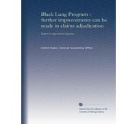 Black Lung Program : further improvements can be made in claims adjudication: Report to congressional requesters