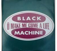 Black Machine - U Make Me Come A Life