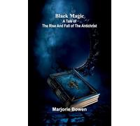 Black Magic: A Tale Of The Rise And Fall Of The Antichrist