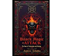 Black Magic of Attack: The Power of Destruction and Revenge (Black Magic: The Art of Absolute Power)