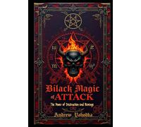 Black Magic of Attack: The Power of Destruction and Revenge (Black Magic: The Art of Absolute Power)