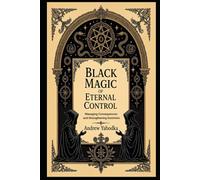 Black Magic of Eternal Control: Managing Consequences and Strengthening Dominion (Black Magic: The Art of Absolute Power)