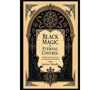 Black Magic of Eternal Control: Managing Consequences and Strengthening Dominion (Black Magic: The Art of Absolute Power)