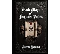 Black Magic of Forgotten Voices (The Seven Books of Hidden Knowledge)