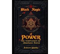 Black Magic of Power: The Temptation of Absolute Force (Black Magic: The Art of Absolute Power)
