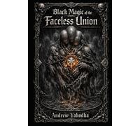 Black Magic of the Faceless Union (The Seven Books of Hidden Knowledge)
