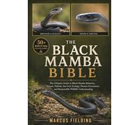 BLACK MAMBA BIBLE: The Ultimate Guide to Black Mamba Behavior, Venom, Habitat, Survival, Ecology, Human Encounters, and Responsible Wildlife Understanding
