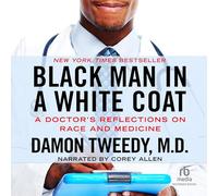 Black Man in a White Coat: A Doctor's Reflections on Race and Medicine