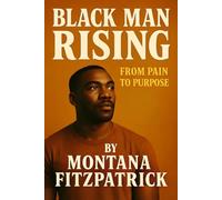 Black Man Rising: From Pain to Purpose