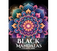 Black Mandalas Coloring Book for Adults: A Unique Anti-Stress and Relaxation Journey with Dazzling White-on-Black Designs: Detailed Patterns on a ... for Mindfulness and Creative Expression